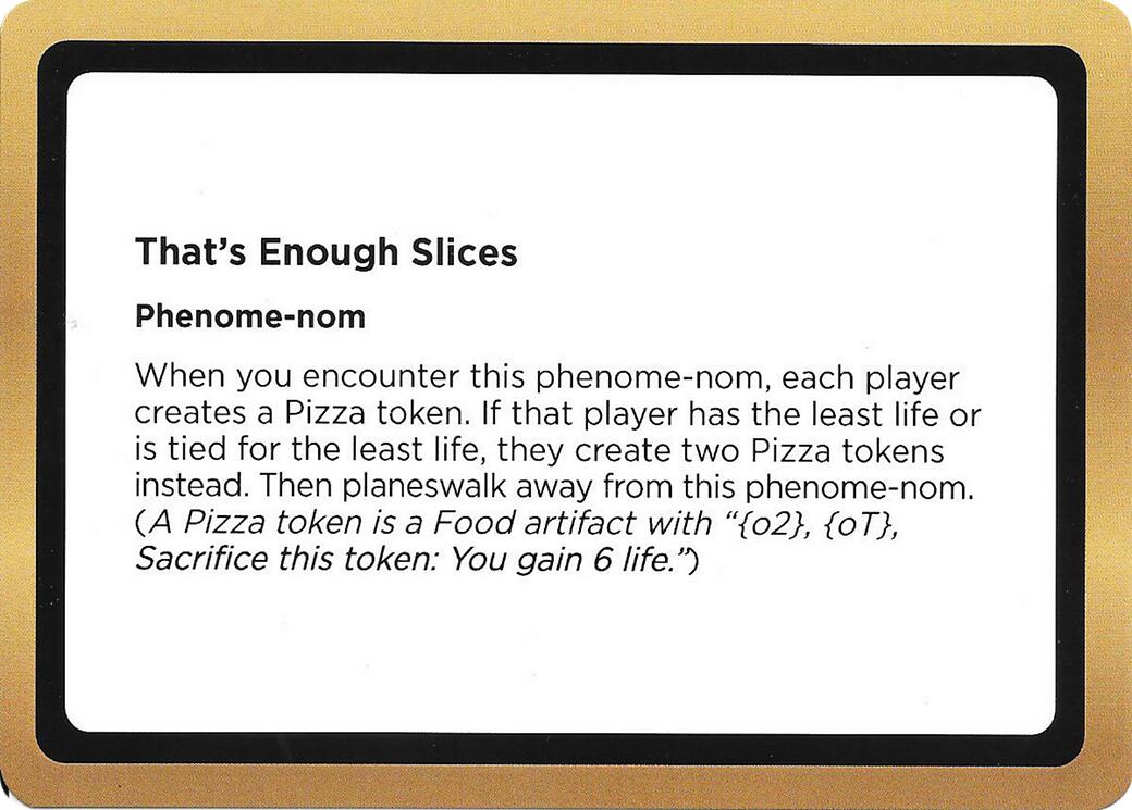 That's Enough Slices (Black Lotus Unknown Planechase) [Oversize Cards] | Cracking-Singles